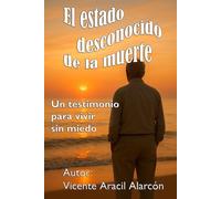 El estado desconocido de la muerte: Un testimonio para vivir sin miedo.: 3 (La vida es así)