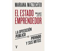 El estado emprendedor: La oposición público-privado y sus mitos (Economía)