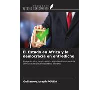 El Estado en África y la democracia en entredicho: Ensayo jurídico y sociopolítico sobre las dinámicas de la democratización de los Estados africanos