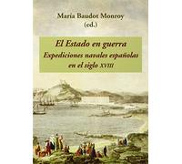 El Estado en guerra: Expediciones navales españolas en el siglo XVIII (SIN COLECCION)