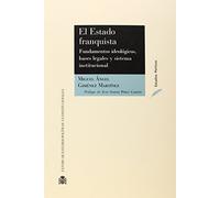 El Estado franquista: fundamentos ideológicos, bases legales y sistema institucional (Estudios políticos)