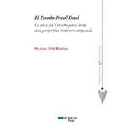 El Estado Penal Dual: La crisis del Derecho penal desde una perspectiva histórico-comparada (Derecho Penal y Criminología)