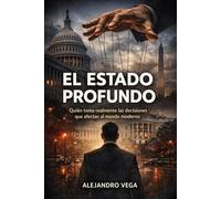 El Estado Profundo: Quién toma realmente las decisiones que afectan al mundo moderno