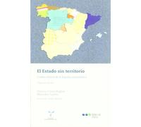 El estado sin territorio : cuatro relatos de la España autonómica