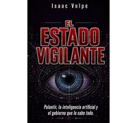 EL ESTADO VIGILANTE. Palantir, la inteligencia artificial y el gobierno que lo sabe todo: El conflicto entre seguridad y libertad