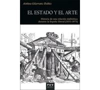 El Estado y El Arte. Historia De una relación Simbiótica durante La España liberal (1833-1875): 196 (Història)