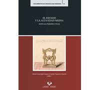 El Estado y la Alta Edad Media: Nuevas perspectivas: 19 (Documentos de Arqueología Medieval)