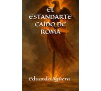 El estandarte caído de Roma: "Una novela histórica sobre el honor de un legionario frente al fin del imperio." (Novelas apasionantes)