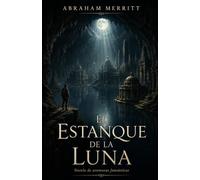 El ESTANQUE DE LA LUNA: Novela de aventuras fantásticas (Clásicos de ciencia ficción, fantasía y terror)