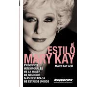 El estilo Mary Kay: Principios intemporales de la mujer de negocios más destacada de Estados Unidos (Negocios / Business)