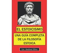 El estoicismo: Una guía completa de la filosofía estoica