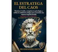 EL ESTRATEGA DEL CAOS: Manual de Operaciones para una vida anti-frágil: Domina la estrategia y la psicología en la incertidumbre del siglo XXI. Usa la ... una riqueza e ingresos inquebrantables.