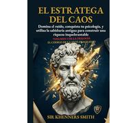EL ESTRATEGA DEL CAOS: Manual de Operaciones para una vida anti-frágil: Domina la estrategia y la psicología en la incertidumbre del siglo XXI. Usa la ... una riqueza e ingresos inquebrantables.