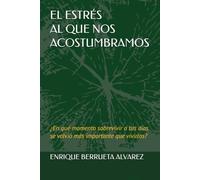 EL ESTRES AL QUE NOS ACOSTUMBRAMOS: ¿En qué momento sobrevivir a tus días se volvió más importante que vivirlos? (Estres Directivo)