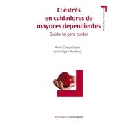 El estrés en cuidadores de mayores dependientes: Cuidarse para cuidar (Manuales prácticos)