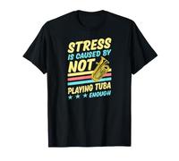 El estrés es causado por no Jugar lo Suficiente a la Tuba Camiseta