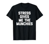 El estrés me da los Munchies - Comida sarcástica Divertida Camiseta