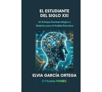 El Estudiante del Siglo XXI. Un Enfoque Sociotecnológico y Sistémico para el Análisis Educativo: El Modelo MAEEC