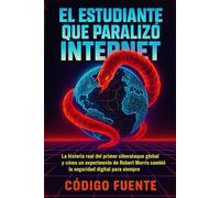 El Estudiante que Paralizó Internet: La historia real del primer ciberataque global y cómo un error de Robert Morris cambió la seguridad digital para siempre