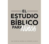 El estudio bíblico para niños / Bible Study for Kids: Una divertida manera de aprender la Biblia / Kid Study of the Bible That Brings the Entire Family Together