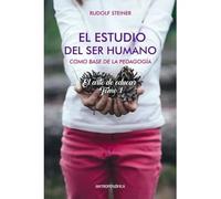 El estudio del ser humano como base de la pedagogía. El arte de educar. Tomo 1.