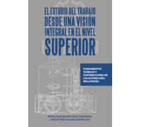 EL ESTUDIO DEL TRABAJO DESDE UNA VISIÓN INTEGRAL EN EL NIVEL SUPERIOR: FUNDAMENTOS TEÓRICOS Y CONTRIBUCIONES DE LOS AUTORES MÁS INFLUYENTES