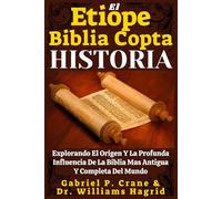 El Etiope Biblia Copta Historia: Explorando El Origen Y La Profunda Influencia De La Biblia Mas Antigua Y Completa Del Mundo