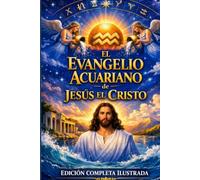 El Evangelio Acuario de Jesús el Cristo: Los Años Perdidos de Jesús Revelados - EDICIÓN ILUSTRADA EN LETRA GRANDE Un Clásico en Formato de Fácil Lectura