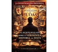 El Evangelio de Judas : El secreto oculto sobre la verdadera historia de Jesús