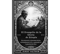 El Evangelio de la Gloria de Etiopía: Descubriendo tu identidad divina, profundizando tu fe y caminando en la plenitud de Dios