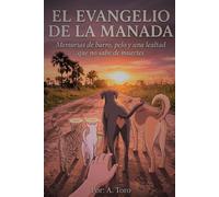 EL EVANGELIO DE LA MANADA: Memorias de barro, pelo y una lealtad que no sabe de muertes