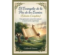 El Evangelio de la Paz de los Esenios (Edición Completa): Una guía para sanación natural y renovación espiritual