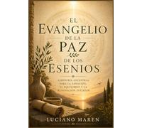 El Evangelio de la Paz de los Esenios: Sabiduría ancestral para la sanación, el equilibrio y la renovación interior