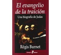 El evangelio de la traición : una biografía de Jesús