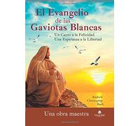 El Evangelio de las Gaviotas Blancas. Un Canto a la Felicidad. Una Esperanza a la Libertad