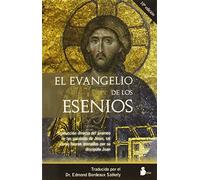 El Evangelio de los esenios: Traducción directa del arameo de las palabras de Jesús, tal como fueron anotadas por su discípulo Juan: 98 (2007)