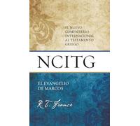 El Evangelio de Marcos: El Nuevo Comentario Internacional Al Testamento Griego
