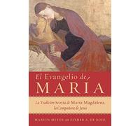 El Evangelio de María: La Tradición Secreta de María Magdalena, la Compañera de Jesús
