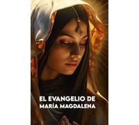 EL EVANGELIO DE MARÍA MAGDALENA: Versión Moderna + Ejercicios para aplicar las enseñanzas de Jesús en la vida cotidiana