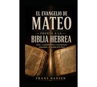 EL EVANGELIO DE MATEO; BAJO LA PRUEBA DE LA TORÁ: Citas, «cumplimiento» y mesianismo frente al texto hebreo (EDICIÓN ESPAÑOLA)