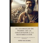 El Evangelio de Pedro: De la Crucifixión a la Resurrección: Reflexión y Análisis del Evangelio Apócrifo