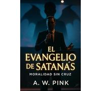 El Evangelio de Satanás: Moralidad sin cruz