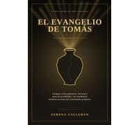 EL EVANGELIO DE TOMÁS: Antiguos rollos gnósticos, literatura apócrifa prohibida y las enseñanzas místicas secretas del cristianismo primitivo