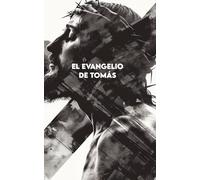 EL EVANGELIO DE TOMÁS: Versión completa + Ejercicios para aplicar las enseñanzas de Jesús en la vida cotidiana