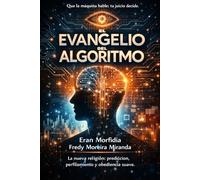 El Evangelio del Algoritmo: La nueva religión: predicción, perfilamiento y obediencia suave