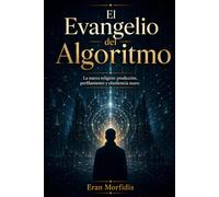 El Evangelio del Algoritmo: La nueva religión: predicción, perfilamiento y obediencia suave