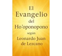 El Evangelio del Ho'oponopono: según Leonardo Juan de Lezcano