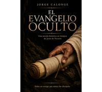 El Evangelio Oculto: Una novela histórica en tiempos de Jesús de Nazaret