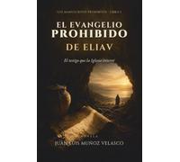 El evangelio prohibido de Eliav: El testigo que la Iglesia enterró. Una novela de los orígenes del cristianismo (Los manuscritos prohibidos)