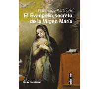 EL EVANGELIO SECRETO DE LA VIRGEN MARÍA (Obras completas del padre Santiago)